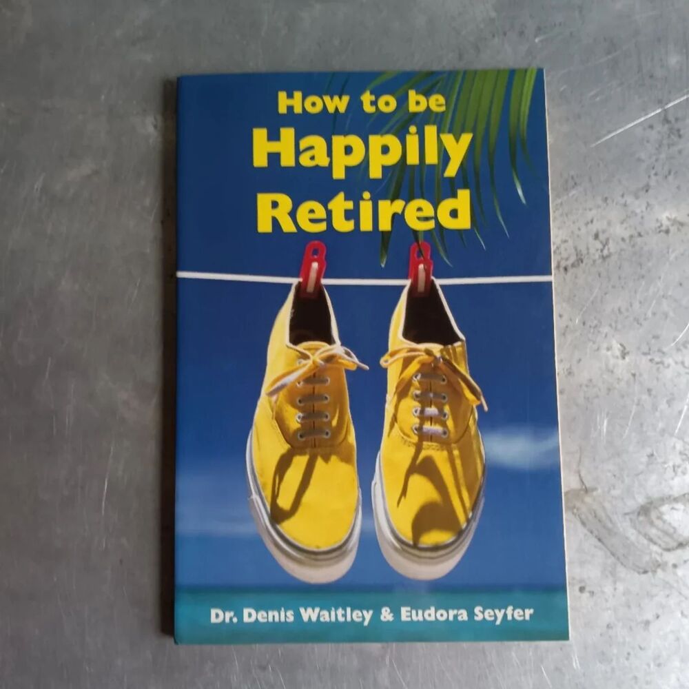 How to Be Happily Retired By Eudora Seyfer; Denis E. Waitley Guide Paperback